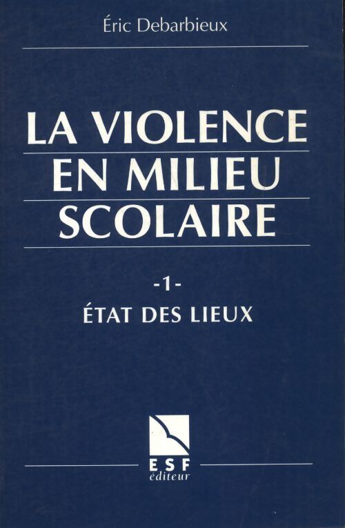 La violence en milieu scolaire Tome I : Etat des lieux - Eric Debarbieux - Livre