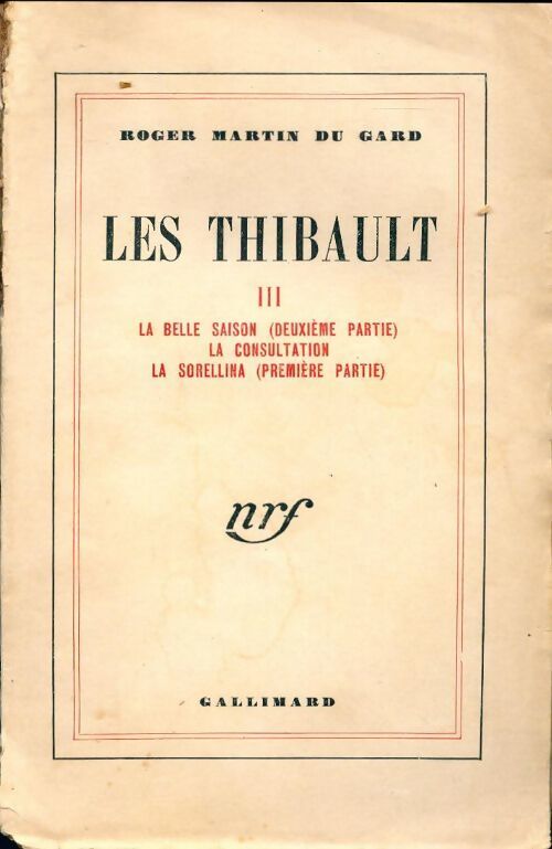 Les Thibault Tome III : La belle saison (2ème partie) / La consultation / La Sorellina (1ère partie) - Roger Martin du Gard - Livre