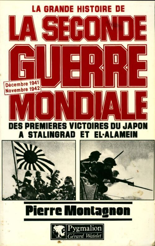 La grande histoire de la seconde guerre mondiale : Des premières victoires du Japon à Stalingrad et El-Alamein (Décembre 1941 / Novembre 1942) - Pierre Montagnon - Livre