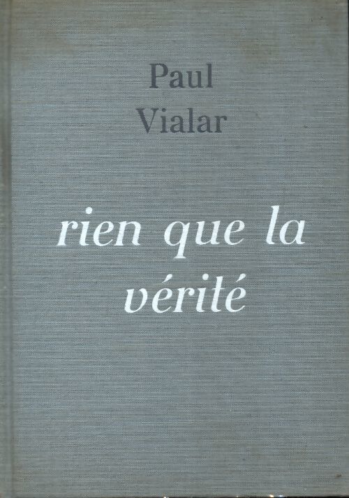 Rien que la vérité - Paul Vialar - Livre