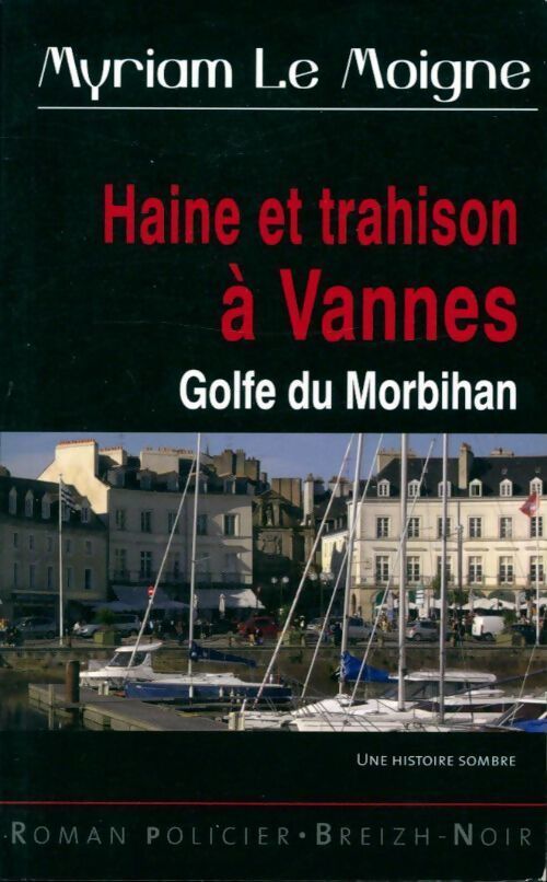 Haine et trahison à Vannes - Myriam Le Moigne - Livre