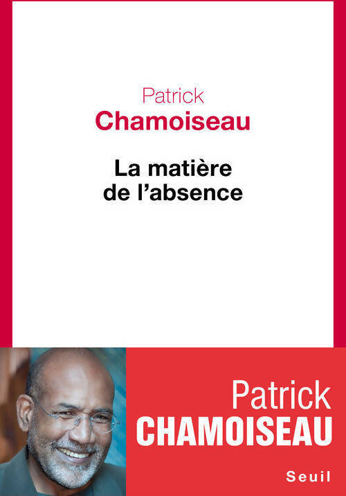 La matière de l'absence - Patrick Chamoiseau - Livre