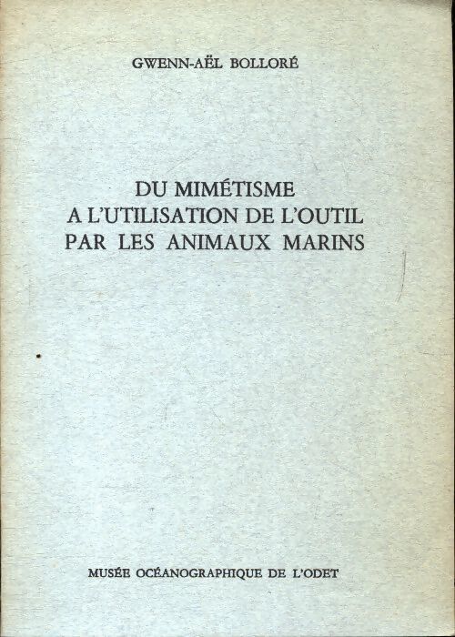 Du mimétisme à l'utilisation de l'outil par les animaux marins - Gwenn-Aël Bolloré - Livre