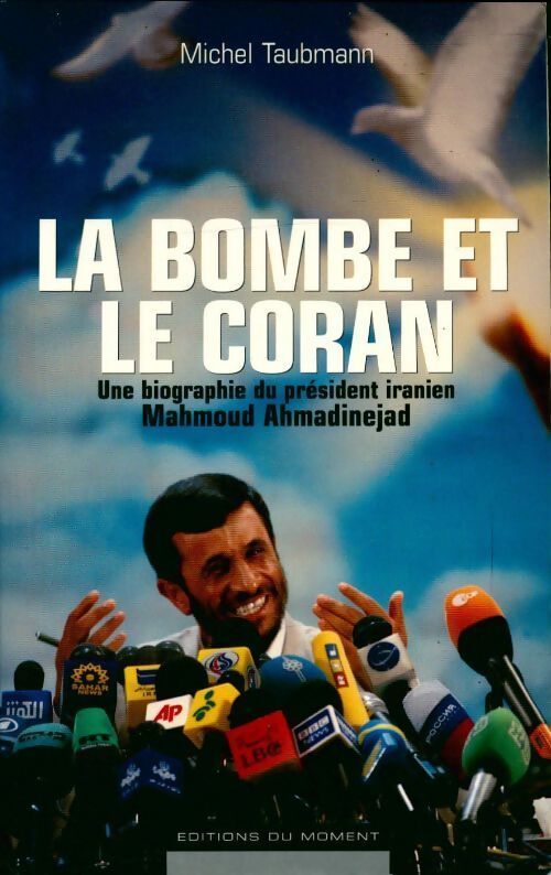 La bombe et le coran. Une biographie du président iranien mahmoud ahmadinejad - Michel Taubmann - Livre