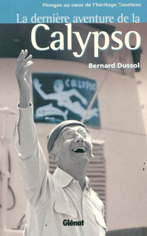 La dernière aventure de la calypso. Plongée au coeur de l'héritage Cousteau - Bernard Dussol - Livre
