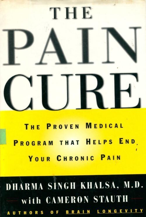 The pain cure. The proven médical program that helps end your chronic pain - Dharma Singh Khalsa - Livre