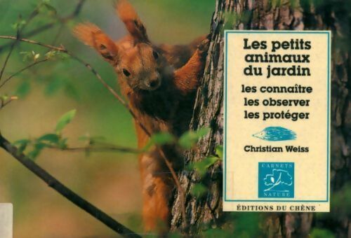 Les petits animaux du jardin. Les connaître les observer les protéger (coll. Carnets nature) - Christian Weiss - Livre