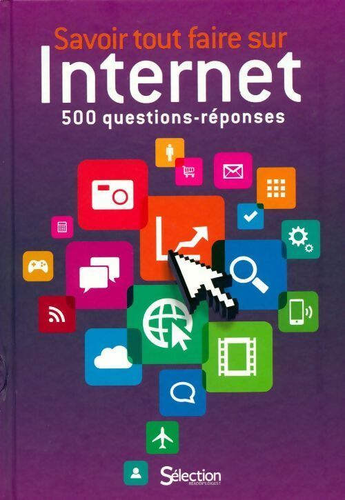 Savoir tout faire sur internet. 500 questions réponses - Collectif - Livre
