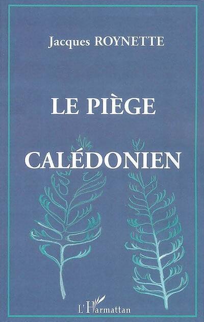 Le piège calédonien - Jacques Roynette - Livre