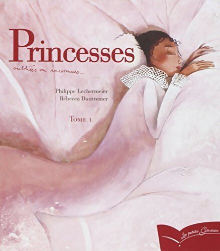 Princesses oubliées ou inconnues : Tome I - Philippe Lechermeier - Livre