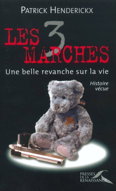 Les 3 marches . Une belle revanche sur la vie - Patrick Henderickx - Livre