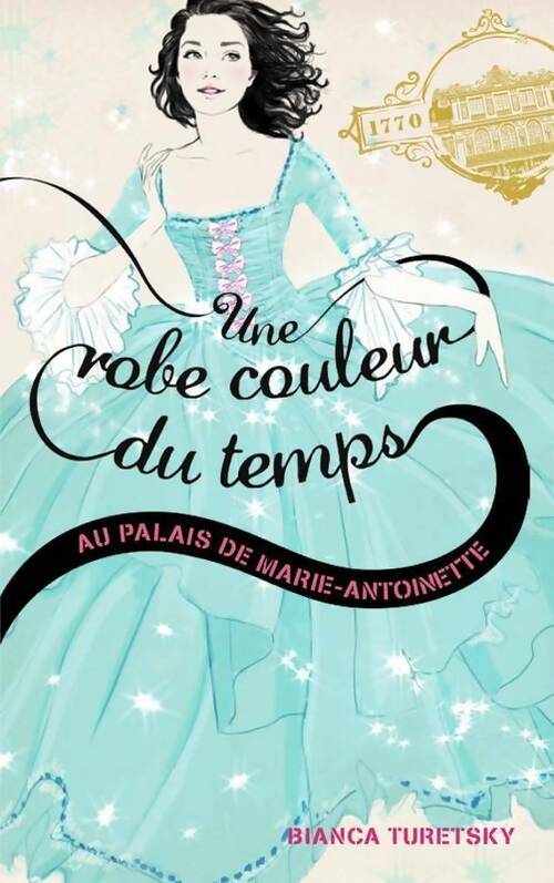 Une robe couleur du temps Tome II - au palais de Marie Antoinette - Bianca Turetsky - Livre