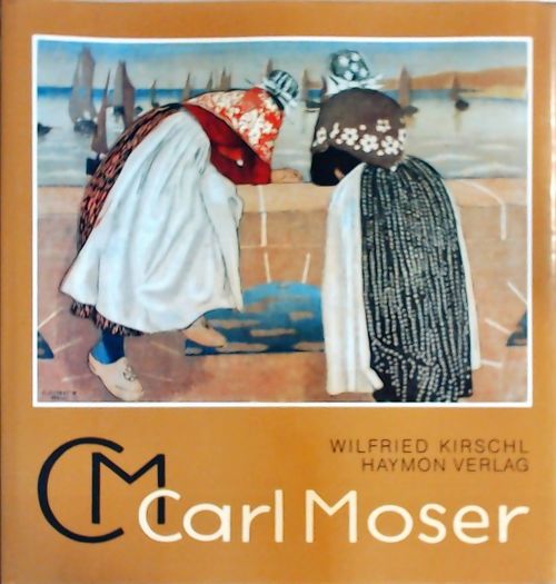 Carl Moser 1873-1939 - Wilfried Kirschl - Livre