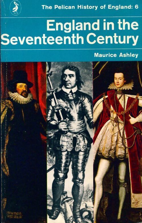 The Pelican history of England book 6 : England in the Seventeenth century - Maurice Ashley - Livre