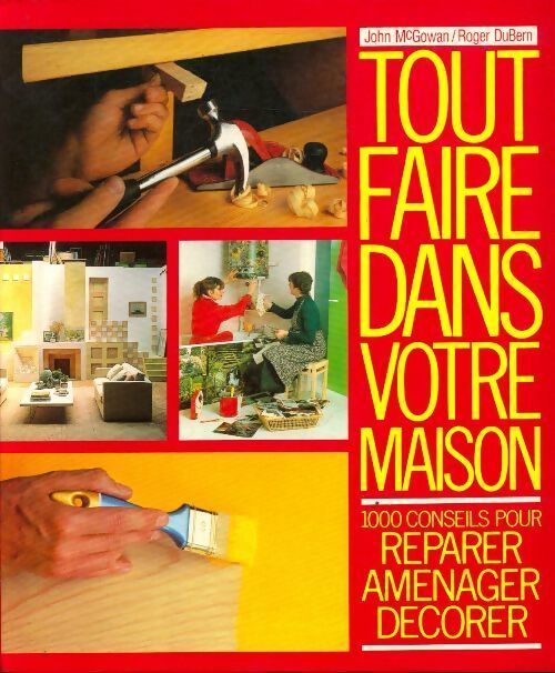 Tout faire dans votre maison - John McGowan - Livre