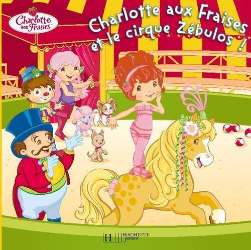 Charlotte aux fraises et le cirque Zébulos ! - Amélie Lamirand - Livre