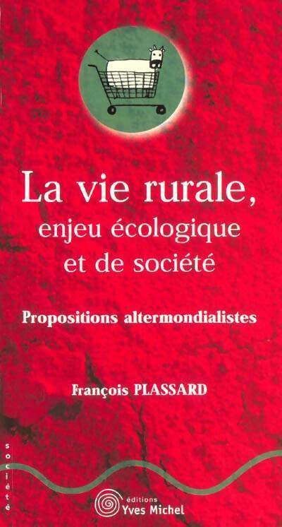 La vie rurale enjeu écologique et de société : Propositions altermondialistes - François Plassard - Livre