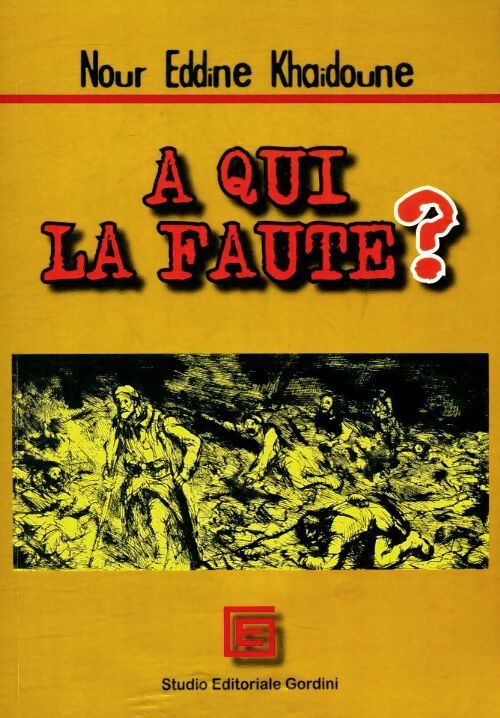 A qui la faute ? - Nour Eddine Khaidoune - Livre