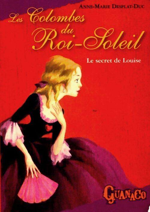 Les colombes du Roi-Soleil Tome II : Le secret de Louise - Anne-Marie Desplat-Duc - Livre