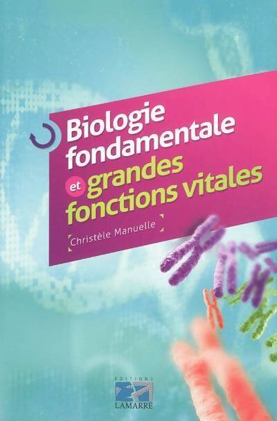 Biologie fondamentale et grandes fonctions vitales - Christèle Manuelle - Livre
