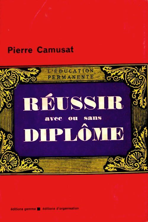 Réussir avec ou sans diplôme - Pierre Camusat - Livre