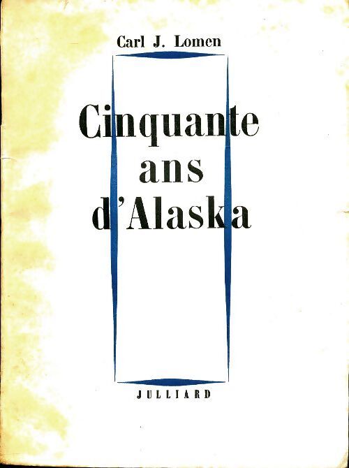 Cinquante ans d'Alaska - Carl J Lomen - Livre