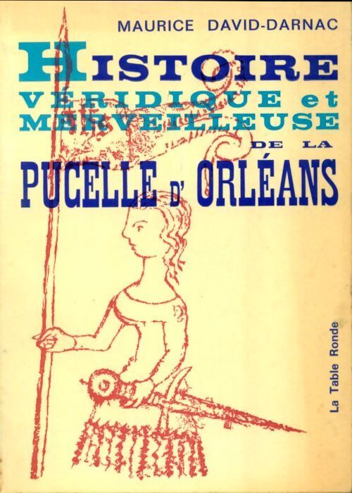 Histoire véridique et merveilleuse de la pucelle d'Orleans - Maurice David-Darnac - Livre