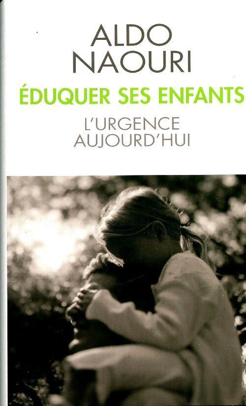 Eduquer ses enfants. L'urgence aujourd'hui - Aldo Naouri - Livre