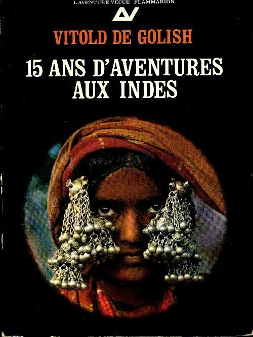 15 ans d'aventures aux Indes Tome I : L'Inde oubliée - Vitold De Golish - Livre