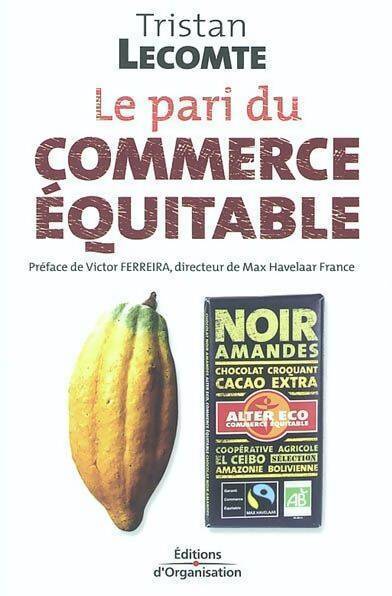 Le pari du commerce équitable. Mondialisation et développement durable - Tristan Lecomte - Livre