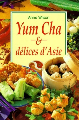 Yum cha et délices d'Asie - Anne Wilson - Livre