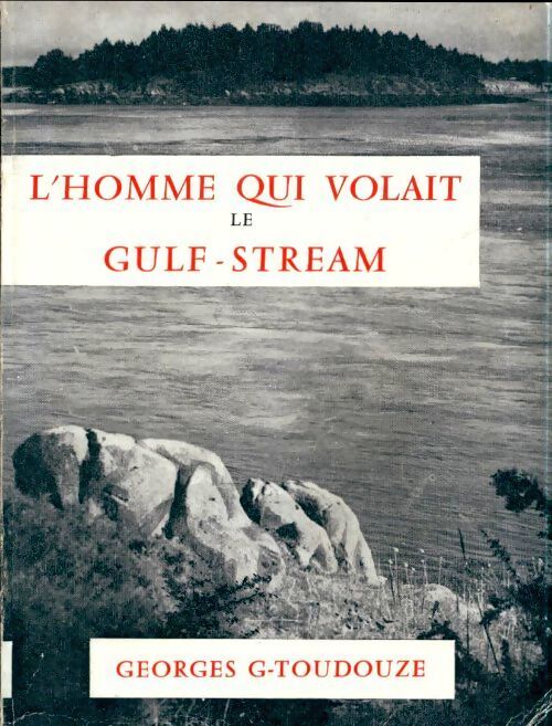 GL'homme qui volait le gulf-stream - Georges Gustave Toudouze - Livre