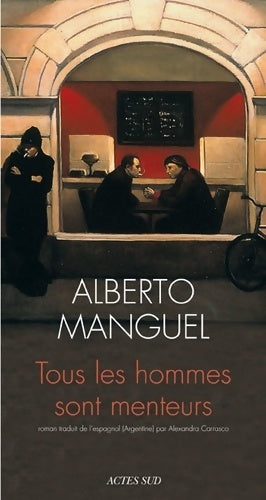 Tous les hommes sont menteurs - Alberto Menguel - Livre