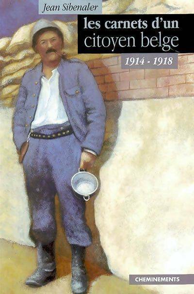 Carnets d'un citoyen belge 1914-1918 - Jean Sibenaler - Livre