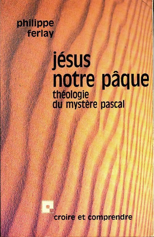 Jésus notre pâque - Philippe Ferlay - Livre