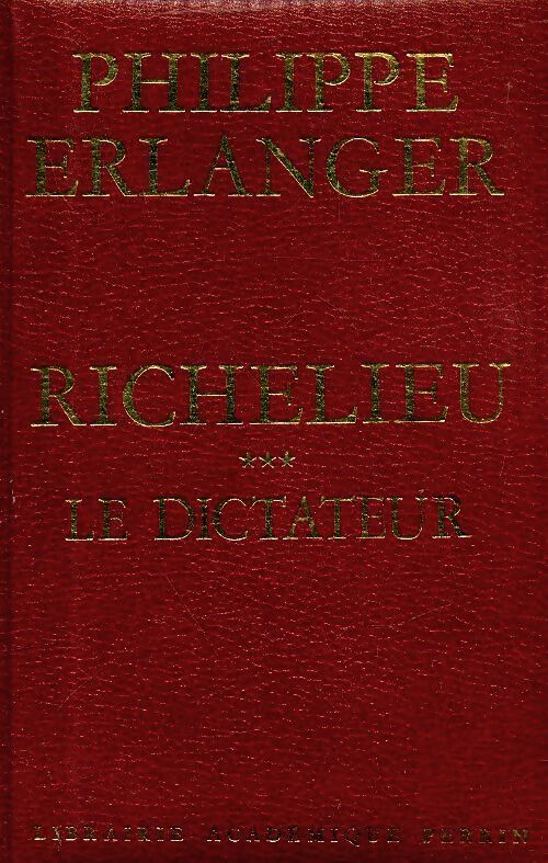 Richelieu Tome III : Le dictateur - Philippe Erlanger - Livre