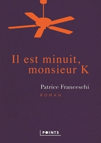 Il est minuit, monsieur K - Patrice Franceschi - Livre