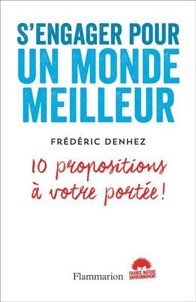 S'engager pour un monde meilleur. 10 propositions à votre portée - Frédéric Denhez - Livre