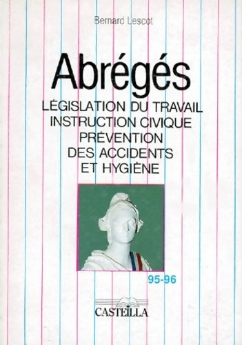 Abrégés - Législation du travail, Instruction civique, Prévention des accidents - Bernard Lescot - Livre