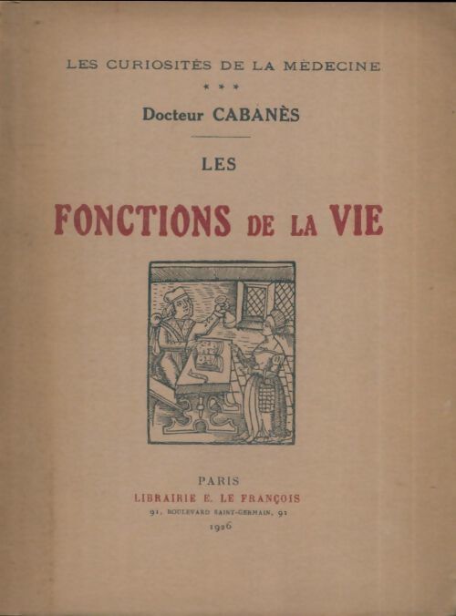 Les curiosités de la médecine Tome III : Les fonctions de la vie - Docteur cabanès - Livre