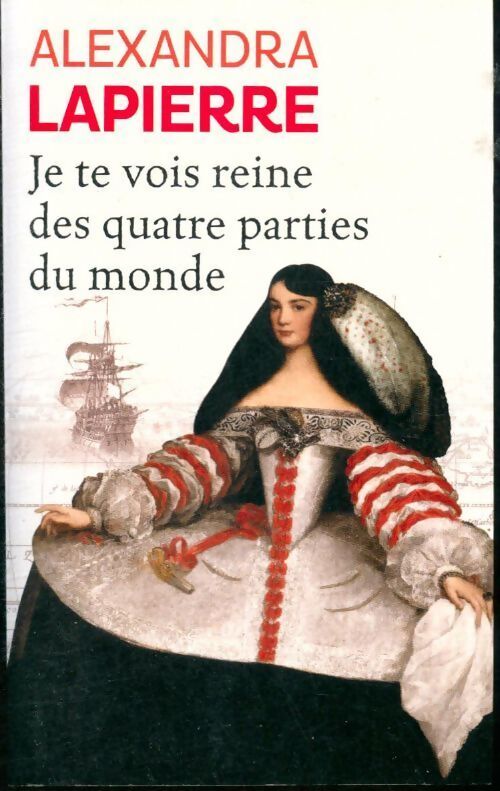 Je te vois reine des quatre parties du monde - Alexandra Lapierre - Livre