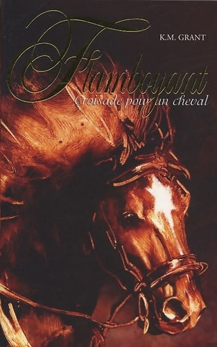 Flamboyant, croisade pour un cheval - K.M Grant - Livre
