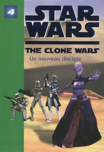Star wars the clone wars Tome IV : Un nouveau disciple - Lucasfilm - Livre