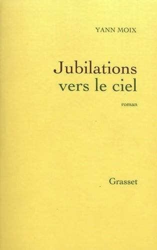 Jubilations vers le ciel - Yann Moix - Livre