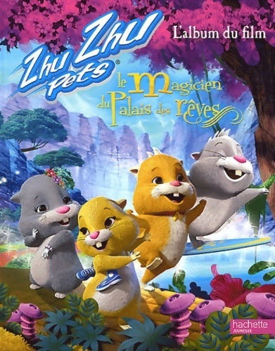 Zhu le magicien du palais des rêves. L'album du film - Natacha Godeau - Livre