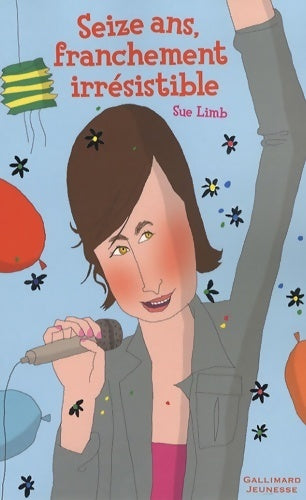 16 Ans, franchementi irrésistible - Sue Limb - Livre