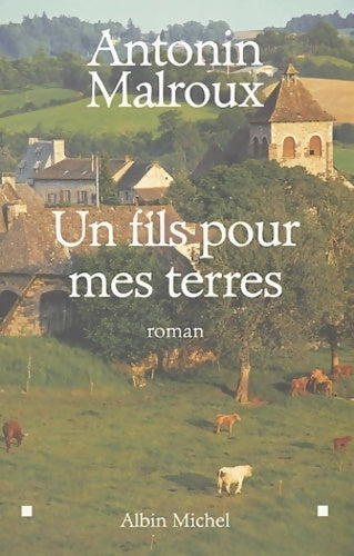 Un fils pour mes terres - Antonin Malroux - Livre