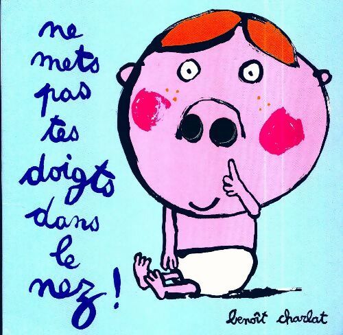 Ne mets pas tes doigts dans le nez ! - Benoît Charlat - Livre
