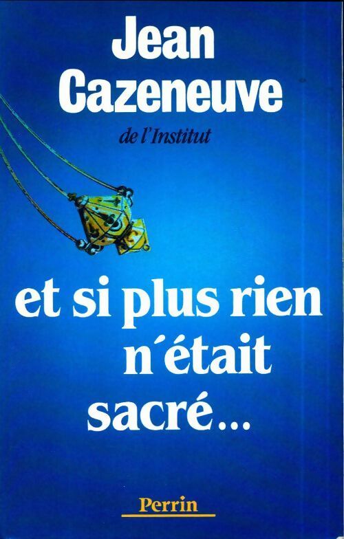 Et si plus rien n était sacré ? - Jean Cazeneuve - Livre