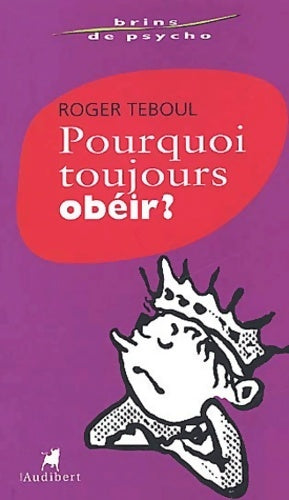 Pourquoi toujours obéir ? - Roger Teboul - Livre